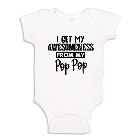 I Get My Awesomeness From My Pop Pop Baby Bodysuit One Piece 24 mo White