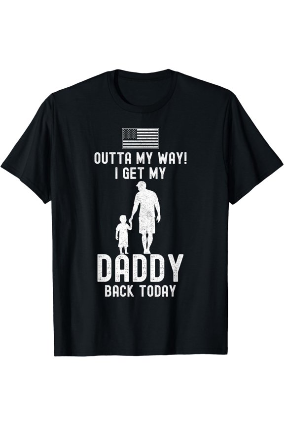 I Get My Daddy Back Today Deployment Military T-Shirt