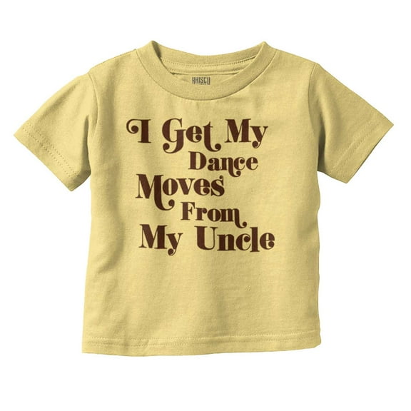 I Get My Dance Moves From My Uncle Youth T Shirt Tee Boys Infant Toddler Brisco Brands 12M