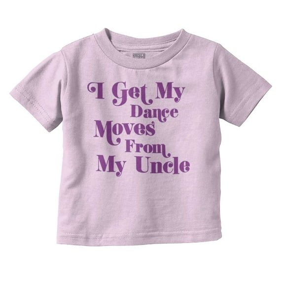 I Get My Dance Moves From My Uncle Youth T Shirt Tee Boys Infant Toddler Brisco Brands 2T