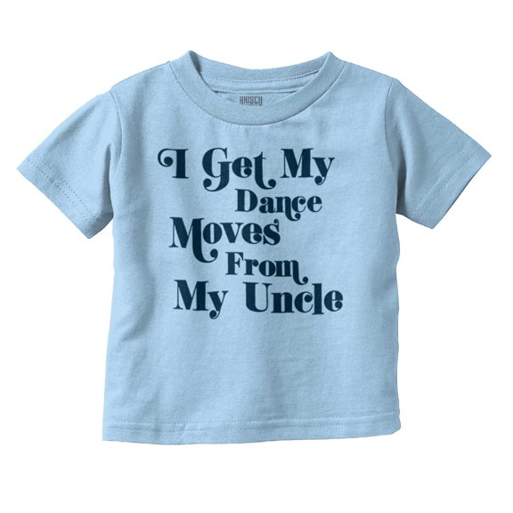 I Get My Dance Moves From My Uncle Youth T Shirt Tee Boys Infant Toddler Brisco Brands 3T