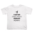 thumbnail image 1 of I Get My Dance Moves from My Mommy Cute Toddler T Shirts for Boys Girls (White, 4T), 1 of 5