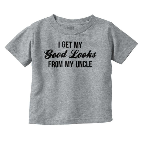 I Get My Good Looks From My Uncle Toddler Boy Girl T Shirt Infant Toddler Brisco Brands 12M