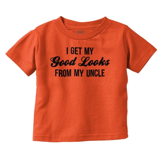 I Get My Good Looks From My Uncle Toddler Boy Girl T Shirt Infant Toddler Brisco Brands 18M