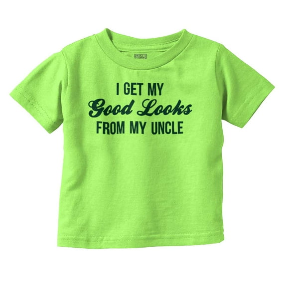 I Get My Good Looks From My Uncle Toddler Boy Girl T Shirt Infant Toddler Brisco Brands 18M