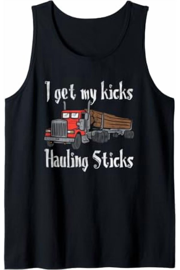 I Get My Kicks Hauling Sticks Log Truck Driver Hauler Tank Top Size S-3XL