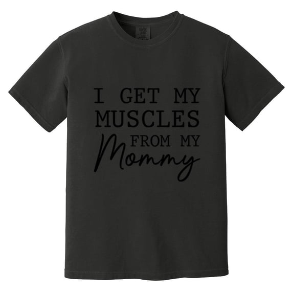 I Get My Muscles From My Mommy Funny Muscle Baby Strong Fitness Gym Kid Comfort Color T-Shirt, Unisex, up to size 4XL