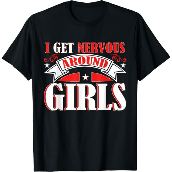 I Get Nervous Around Girls Funny Introvert Relationship Joke T-Shirt men and women can wear, black, white, gifts
