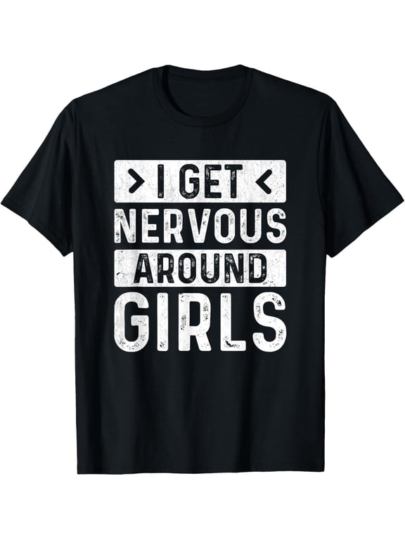 "I Get Nervous Around Girls" Funny men and women T-Shirt men and women can wear, black, white, gifts