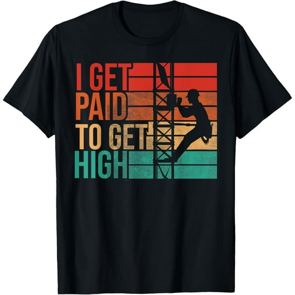 I Get Paid To Get High Funny Climbing Tower Technician T-Shirt