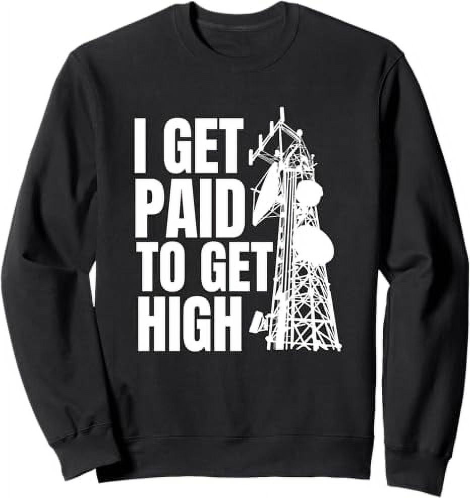 I Get Paid To Get High Tower Climber Sweatshirt