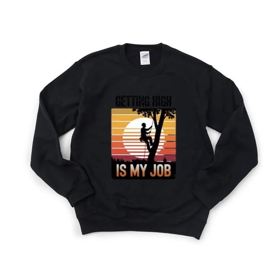 I Get Paid To Get High Tree Climbing Joke Tree Work Sweatshirt, for men & women, up to size 5XL