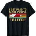 thumbnail image 1 of I Get Paid To Make People Bleed Phlebotomist Nurse T-Shirt, 1 of 4