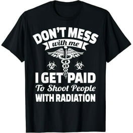 Don't Mess With A Radiologic Technologist T-Shirt Don't Mess With A Radiologic Technologist T-Shirt