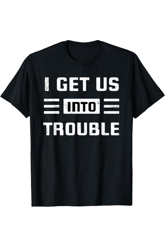 I Get Us Into Out Of Trouble Set Funny Couples Matching T-Shirt, Unisex T-Shirt