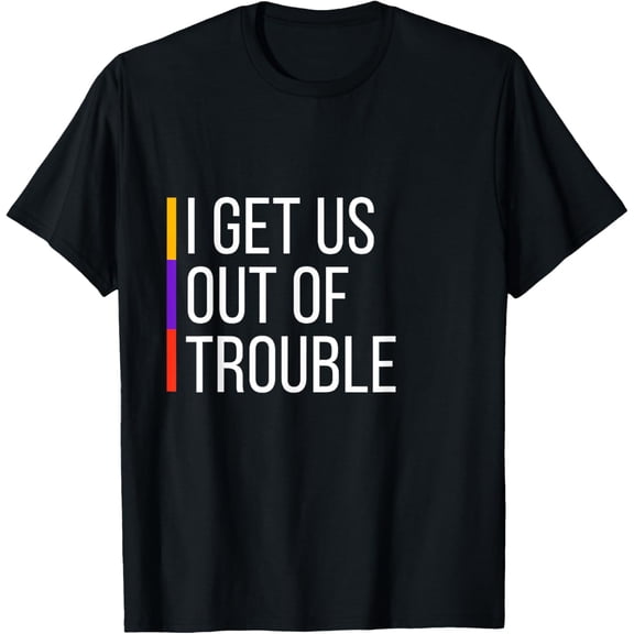 I Get Us Into Out of Trouble Set Matching Couples Party Set T-Shirt