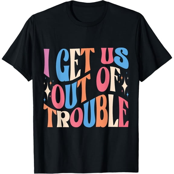 I Get Us Into Out of Trouble Set Matching Couples Women Men T-Shirt