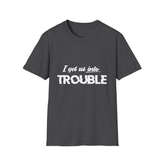 I Get Us Into Trouble Best Friends Matching Unisex Softstyle T-Shirt