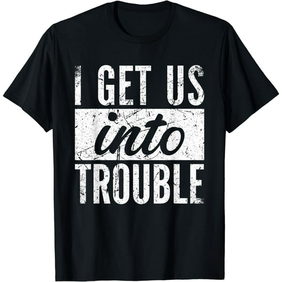 I Get Us Into Trouble Funny Couple - Brother Sister Twins T-Shirt
