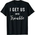 thumbnail image 1 of I Get Us Into Trouble Set Funny GIft Matching Best Friend T-Shirt, 1 of 5