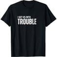 thumbnail image 1 of I Get Us Into Trouble funny idea for all Friend T-Shirt, 1 of 4