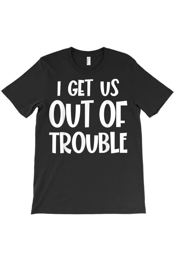 I Get Us Out Of Trouble Funny Matching Best Friend Couple Partner Crime G24070 Unisex T-Shirt, Up to Size 5XL