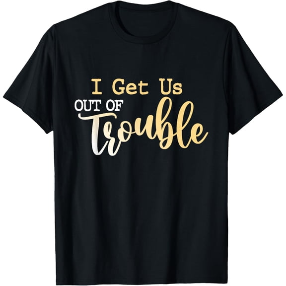 I Get Us Out Of Trouble shirt Set Funny Matching Best Friend T-Shirt