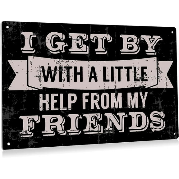 I Get by with A Little Help from My Friends Metal Tin Sign Wall Decor Retro Black Sign for Home Living Room Decor Gifts 8x12 Inch
