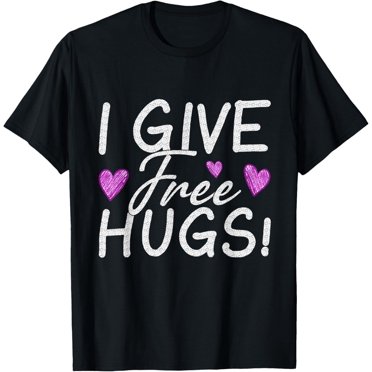I Give Free Hugs! T-Shirt