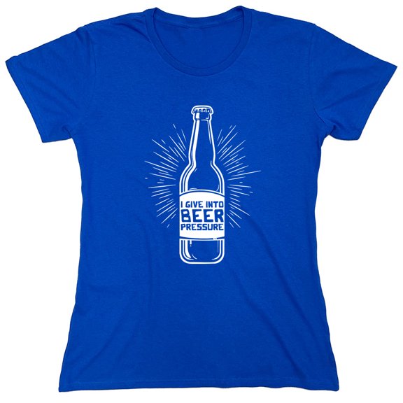I Give Into Beer Pressure Sarcastic Humor Novelty Funny Women's Casual Tees