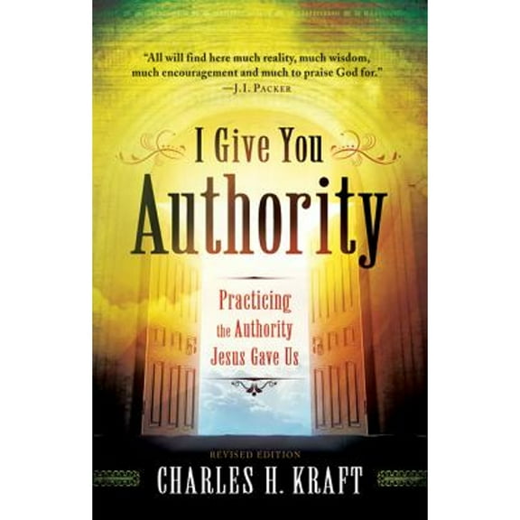 Pre-Owned I Give You Authority: Practicing the Authority Jesus Gave Us (Paperback) 0800795245 9780800795245