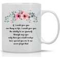 thumbnail image 1 of If I Could Give You One Thing It Would Be The Ability - 11oz Cute Inspirational Coffee Mug - For Mom, Friend, BFF, Sister, Girlfriend, Wife, Grandma, Aunt onniversary, Birthday or Wedding, 1 of 7
