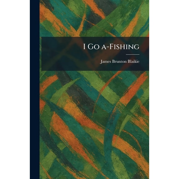 I Go A-Fishing, (Paperback)