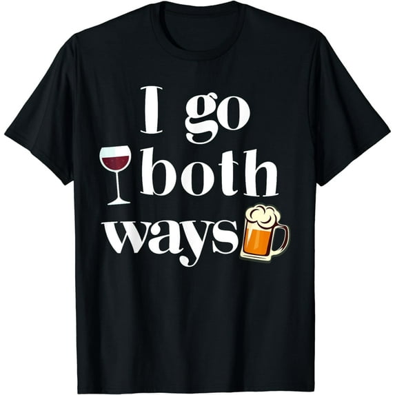 I Go Both Ways Wine Beer Drinking Alcohol Funny T-Shirt T-Shirt