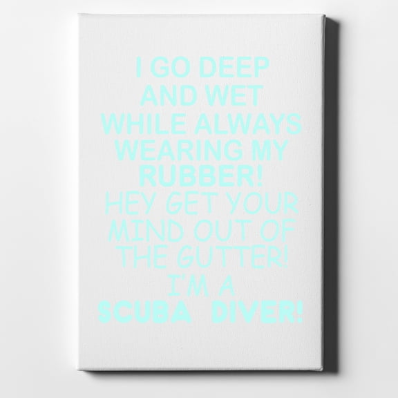 I Go Deep & Wet Wearing My Rubber Scuba Diving - 11" x 14" - Decorative Canvas Wall Art - White Edge - 5/8" Gallery Wrapped