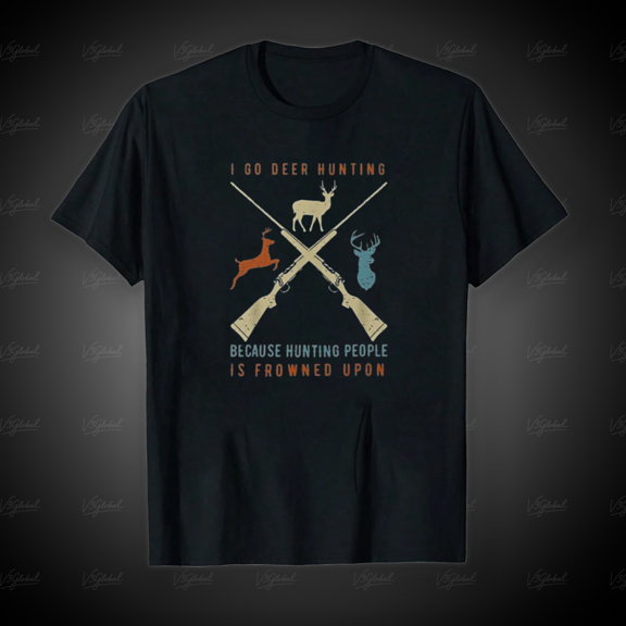 I Go Deer Hunting Because Hunting People Is Frowned Unisex T-Shirt, for Men & Women, up to Size 5XL