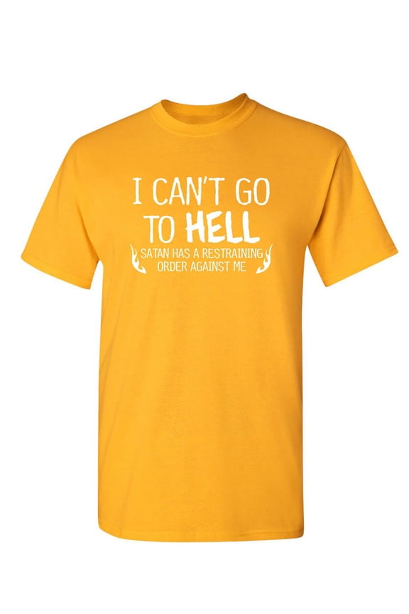 I Can't Go To Hell Hilarious Saying Tshirt Humor Novelty Graphic Tees Sarcastic Gift For Christmas Vacations Anniversary Birthday Party Funny Mens T Shirt