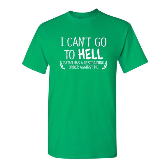 I Can't Go To Hell Hilarious Saying Tshirt Humor Novelty Graphic Tees Sarcastic Gift For Christmas Vacations Anniversary Birthday Party Funny Mens T Shirt