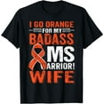 thumbnail image 1 of I Go Orange For My Badass MS Warrior Wife Multiple Sclerosis T-Shirt, 1 of 2