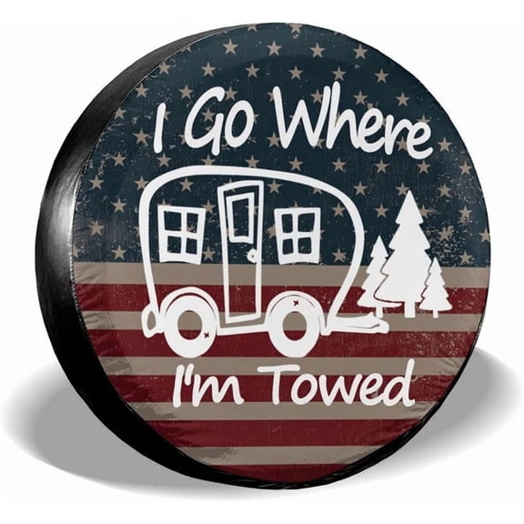 I Go Where I'm Towed American Flag Spare Tire Cover Waterproof Dust-Proof Universal 14 Inch Wheel Camper Spare Tire Cover Fit for RV Trailer Truck Jeep SUV Rav4 Motorhome Travel Trailer