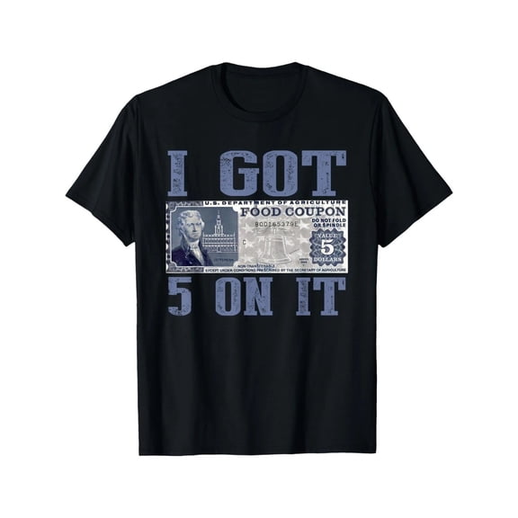 I Got 5 On It, Food Stamp Foodstamps, T-Shirt Classic Cotton