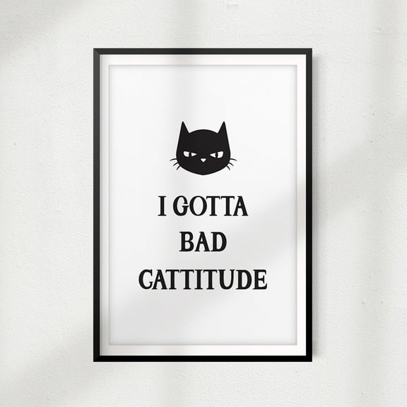 I Got A Bad Cattitude 5" x 7" UNFRAMED Print Home Décor, Pet Wall Art