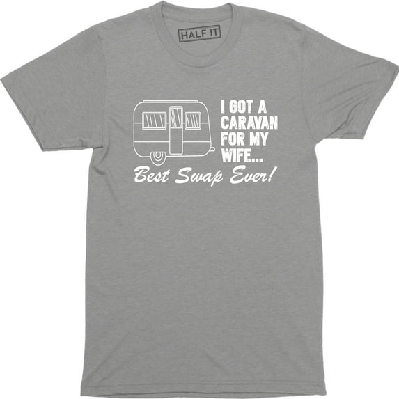 I Got A Caravan For My Wife Best Swap Ever With Image for Men T-Shirt