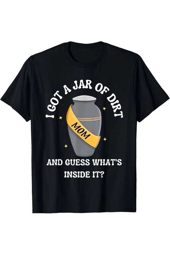 I Got A Jar Of Dirt And Guess What'S Inside It? T-Shirt Unisex S-5XL Hot Trending Shirt, Vintage Birthday Gift