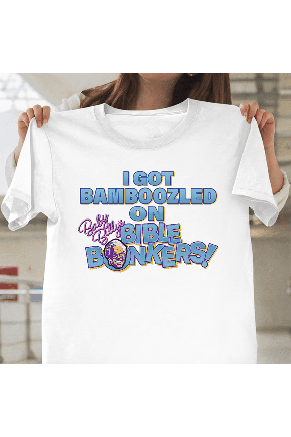 I Got Bamboozled On Baby Billys Bible Bonkers Righteous Unisex T-Shirt, for men & women, up to size 5XL.