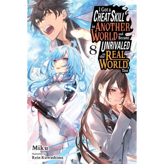 I Got a Cheat Skill in Another World and I Got a Cheat Skill in Another World and Became Unrivaled in the Real World, Too, Vol. 8 (Light Novel), Book 8, (Paperback)