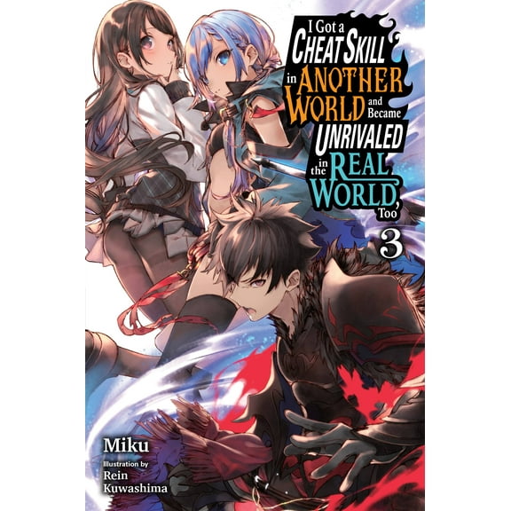 I Got a Cheat Skill in Another World and Became Unrivaled in The Real World, Too (light novel): I Got a Cheat Skill in Another World and Became Unrivaled in the Real World, Too, Vol. 3 (light novel) (Series #3) (Paperback)