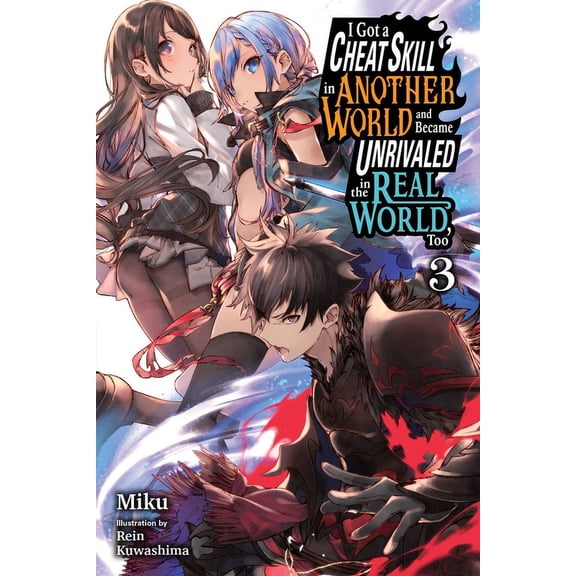 I Got a Cheat Skill in Another World and Became Unrivaled in The Real World, Too (light novel): I Got a Cheat Skill in Another World and Became Unrivaled in the Real World, Too, Vol. 3 (light novel) (Series #3) (Paperback)