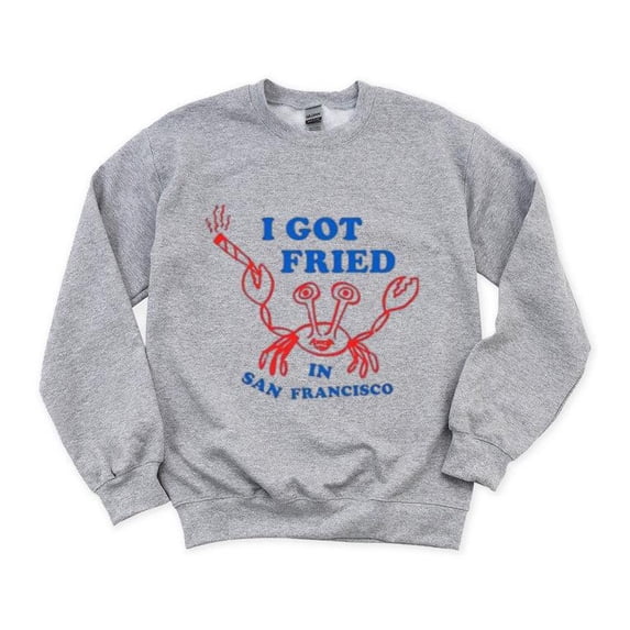 I Got Fried In San Francisco Funny Souvenir California Sweatshirt, for men & women, up to size 5XL