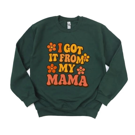 I Got It From My Mama Funny Mother Daughter Son Family Sweatshirt, for men & women, up to size 5XL